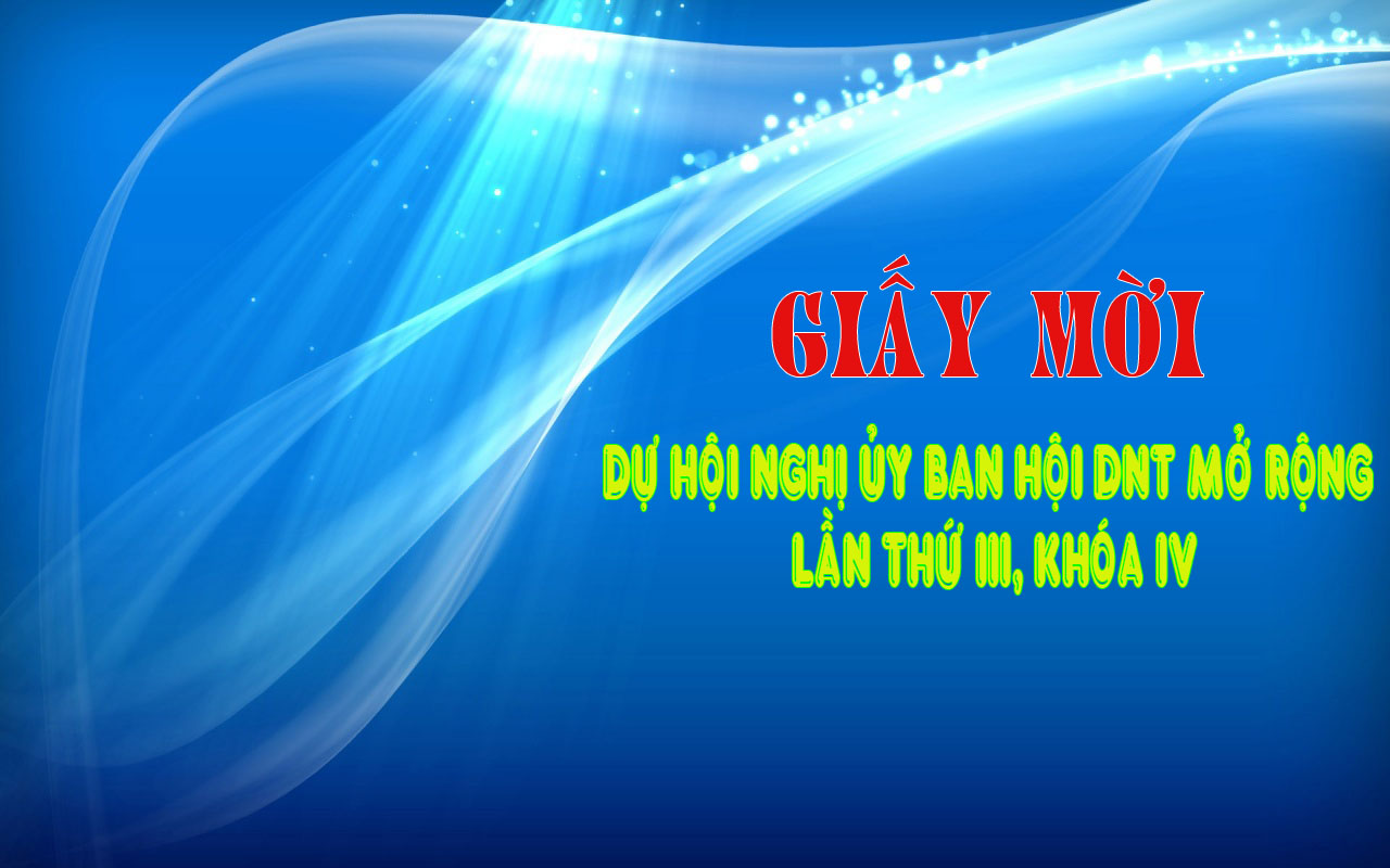 GIẤY MỜI DỰ HỘI NGHỊ ỦY BAN HỘI DNT MỞ RỘNG LẦN THỨ III, KHOÁ IV